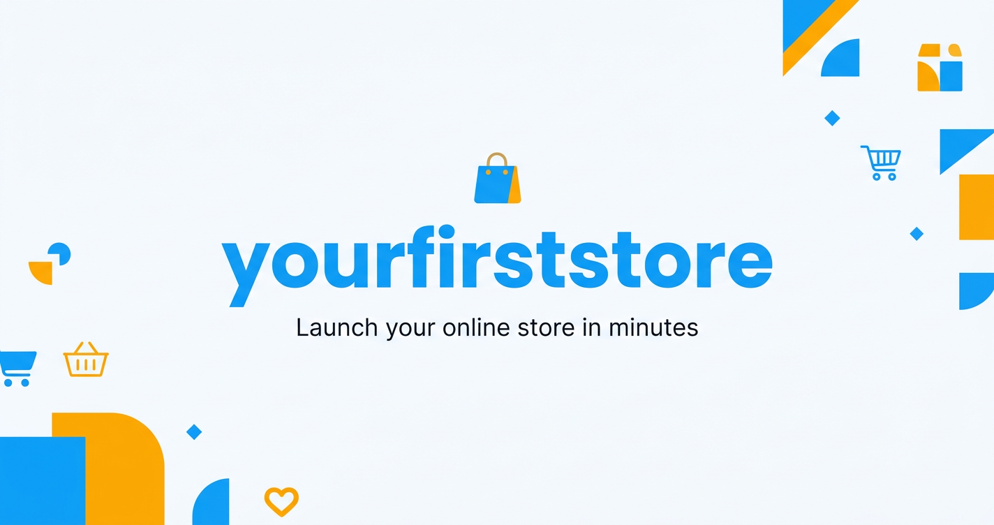 yourfirststore — Create Your Online Store in Minutes